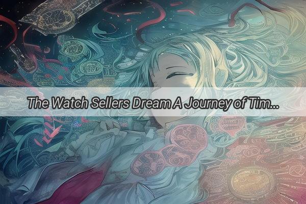 The Watch Sellers Dream A Journey of Time Trust and Transformation